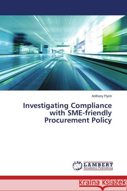 Investigating Compliance with SME-friendly Procurement Policy Flynn, Anthony 9783659902949