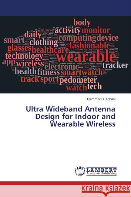 Ultra Wideband Antenna Design for Indoor and Wearable Wireless Abbasi, Qammer H. 9783659902970