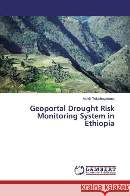 Geoportal Drought Risk Monitoring System in Ethiopia Teklehaymanot, Ataklti 9783659903052 LAP Lambert Academic Publishing