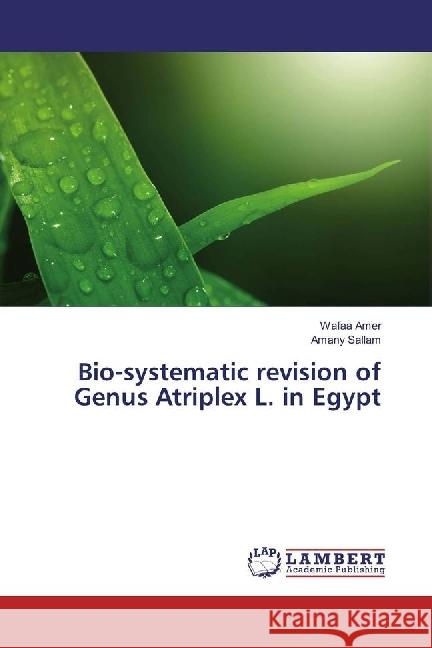 Bio-systematic revision of Genus Atriplex L. in Egypt Sallam, Amany; Amer, Wafaa 9783659903243 LAP Lambert Academic Publishing