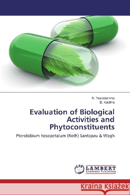 Evaluation of Biological Activities and Phytoconstituents : Pterolobium hexapetalum (Roth) Santapau & Wagh Yasodamma, N.; Kavitha, B. 9783659903342 LAP Lambert Academic Publishing