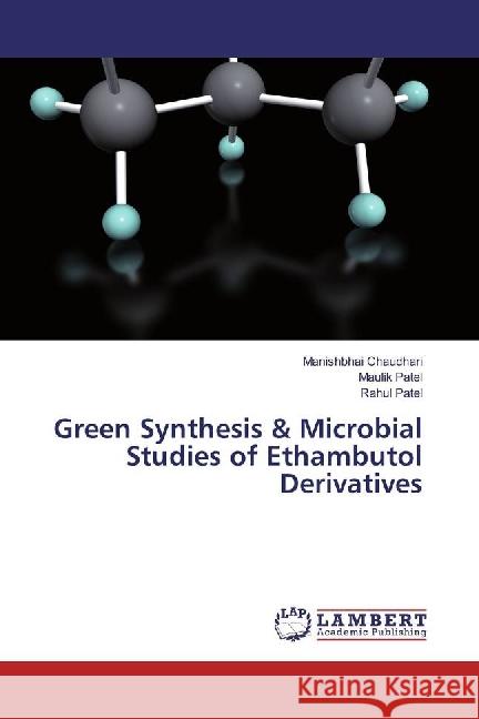 Green Synthesis & Microbial Studies of Ethambutol Derivatives Chaudhari, Manishbhai; Patel, Maulik; Patel, Rahul 9783659903359