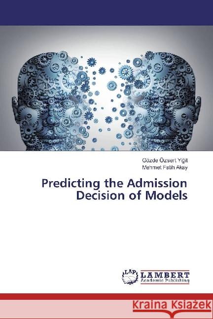 Predicting the Admission Decision of Models Özsert Yigit, Gözde; Akay, Mehmet Fatih 9783659903465