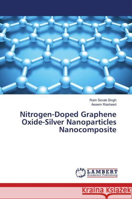 Nitrogen-Doped Graphene Oxide-Silver Nanoparticles Nanocomposite Singh, Ram Sevak; Rasheed, Aseem 9783659903601 LAP Lambert Academic Publishing