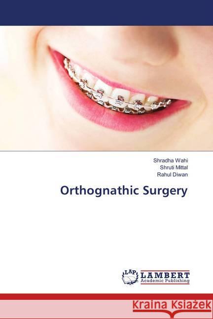 Orthognathic Surgery Wahi, Shradha; Mittal, Shruti; Diwan, Rahul 9783659903700