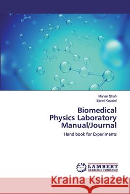 Biomedical Physics Laboratory Manual/Journal Shah, Manan 9783659903878 LAP Lambert Academic Publishing