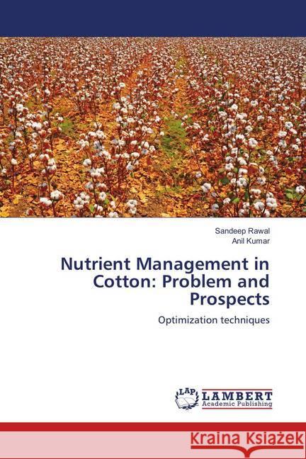 Nutrient Management in Cotton: Problem and Prospects : Optimization techniques Rawal, Sandeep; Kumar, Anil 9783659904059 LAP Lambert Academic Publishing