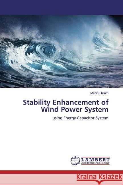 Stability Enhancement of Wind Power System : using Energy Capacitor System Islam, Manirul 9783659904080