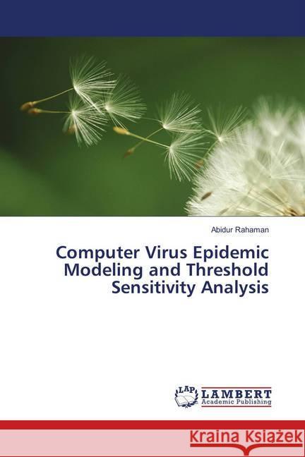 Computer Virus Epidemic Modeling and Threshold Sensitivity Analysis Rahaman, Abidur 9783659904189 LAP Lambert Academic Publishing
