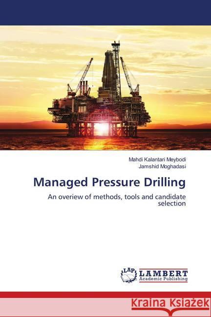 Managed Pressure Drilling : An overiew of methods, tools and candidate selection Kalantari Meybodi, Mahdi; Moghadasi, Jamshid 9783659904691