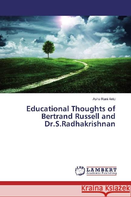 Educational Thoughts of Bertrand Russell and Dr.S.Radhakrishnan Anto, Asha Rani 9783659904882