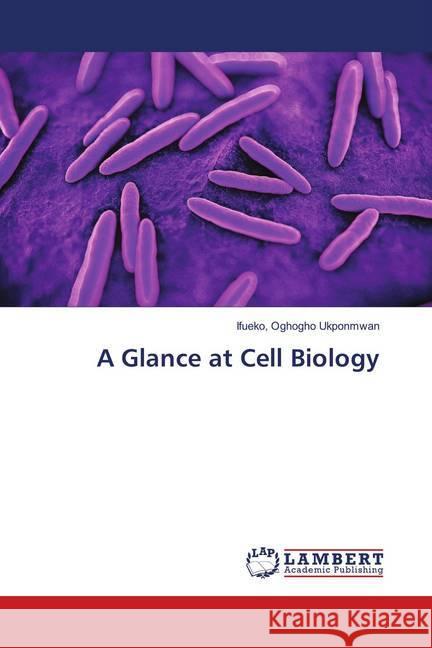 A Glance at Cell Biology Ukponmwan, Ifueko, Oghogho 9783659905056 LAP Lambert Academic Publishing