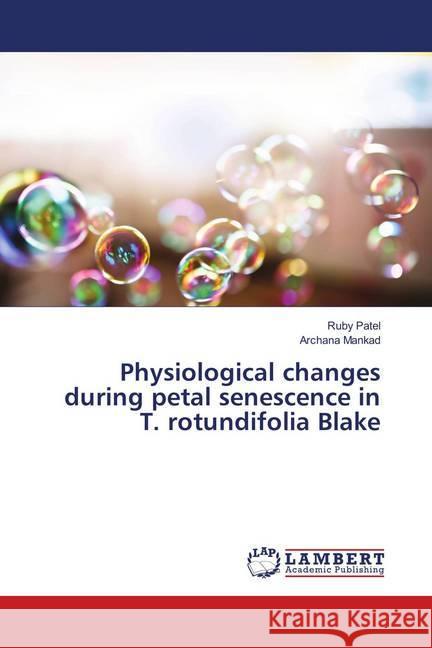 Physiological changes during petal senescence in T. rotundifolia Blake Patel, Ruby; Mankad, Archana 9783659905209