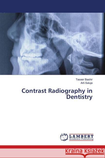 Contrast Radiography in Dentistry Bashir, Taseer; Saluja, Arti 9783659905339