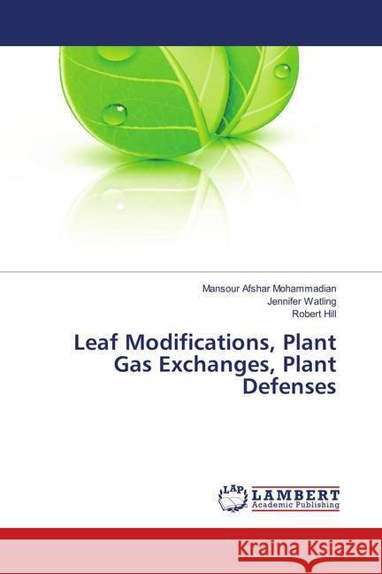 Leaf Modifications, Plant Gas Exchanges, Plant Defenses Afshar Mohammadian, Mansour; Watling, Jennifer; Hill, Robert 9783659905452 LAP Lambert Academic Publishing