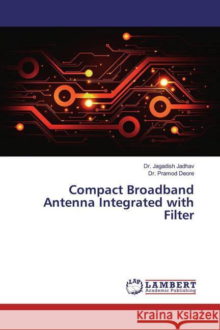 Compact Broadband Antenna Integrated with Filter Jadhav, Jagadish; Deore, Pramod 9783659905582