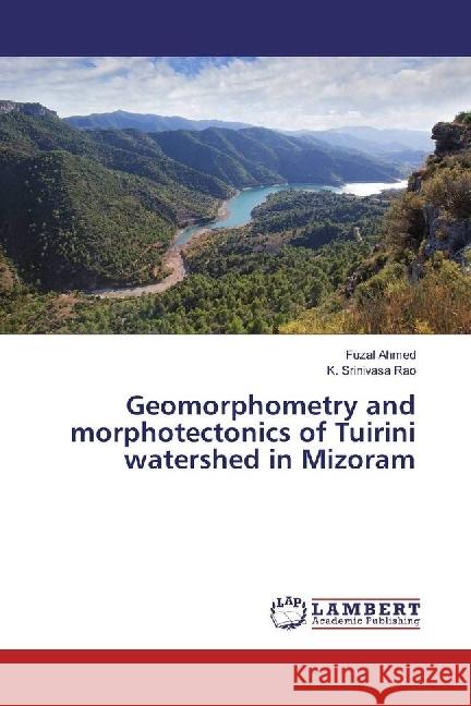 Geomorphometry and morphotectonics of Tuirini watershed in Mizoram Ahmed, Fuzal; Srinivasa Rao, K. 9783659905612 LAP Lambert Academic Publishing