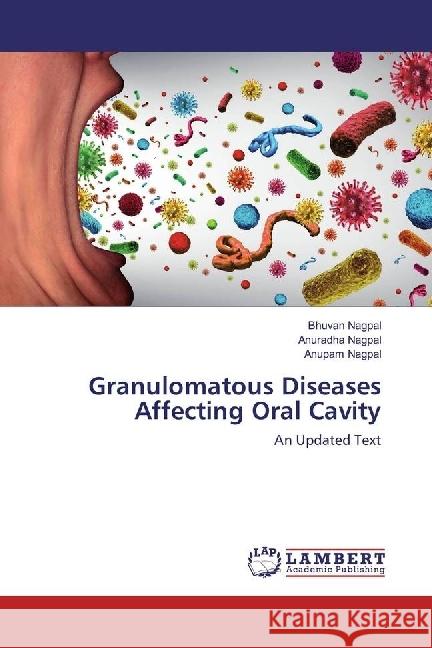 Granulomatous Diseases Affecting Oral Cavity : An Updated Text Nagpal, Bhuvan; Nagpal, Anuradha; Nagpal, Anupam 9783659905643 LAP Lambert Academic Publishing