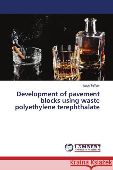 Development of pavement blocks using waste polyethylene terephthalate Tuffour, Isaac 9783659906206 LAP Lambert Academic Publishing
