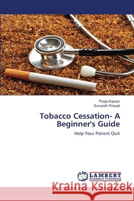 Tobacco Cessation- A Beginner's Guide Kapoor, Pooja 9783659906800