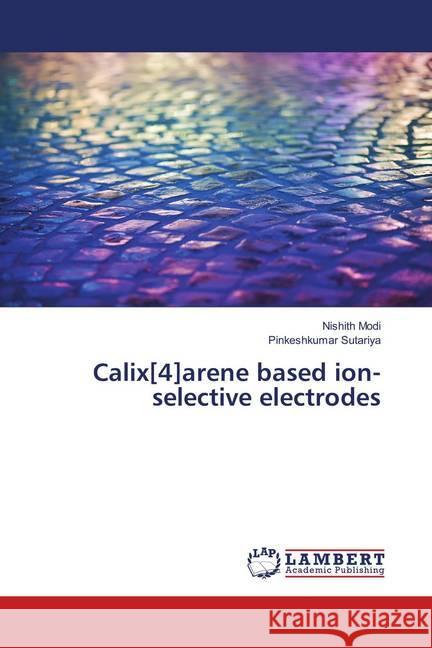 Calix[4]arene based ion-selective electrodes Modi, Nishith; Sutariya, Pinkeshkumar 9783659906848