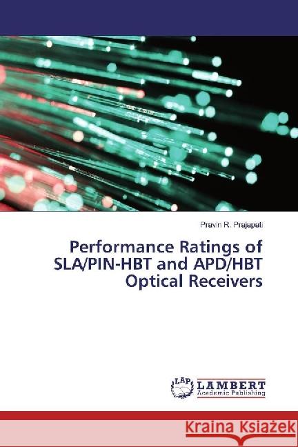 Performance Ratings of SLA/PIN-HBT and APD/HBT Optical Receivers Prajapati, Pravin R. 9783659906879