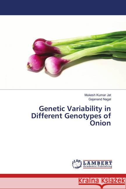 Genetic Variability in Different Genotypes of Onion Jat, Mukesh Kumar; Nagal, Gajanand 9783659906947 LAP Lambert Academic Publishing