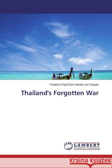 Thailand's Forgotten War Henke von Parpart, Friedrich Paul Erich 9783659906954