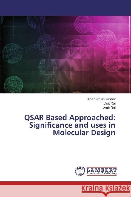 QSAR Based Approached: Significance and uses in Molecular Design Sahdev, Anil Kumar; Raj, Vinit; Rai, Amit 9783659907012 LAP Lambert Academic Publishing