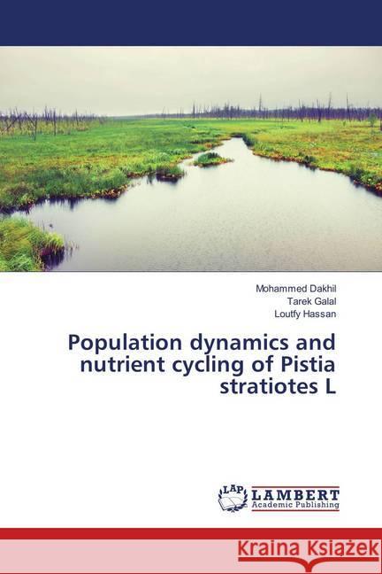 Population dynamics and nutrient cycling of Pistia stratiotes L Dakhil, Mohammed; Galal, Tarek; Hassan, Loutfy 9783659907180