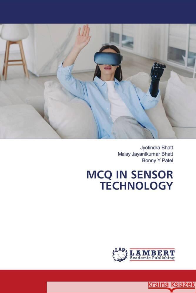 MCQ IN SENSOR TECHNOLOGY Bhatt, Jyotindra, Bhatt, Malay Jayantkumar, Patel, Bonny Y 9783659907203