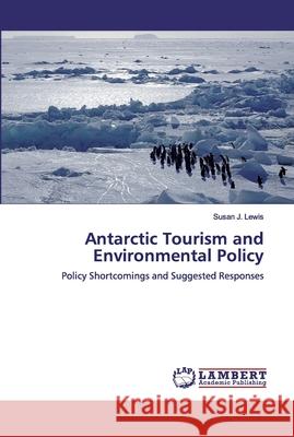 Antarctic Tourism and Environmental Policy Lewis, Susan J. 9783659907814 LAP Lambert Academic Publishing