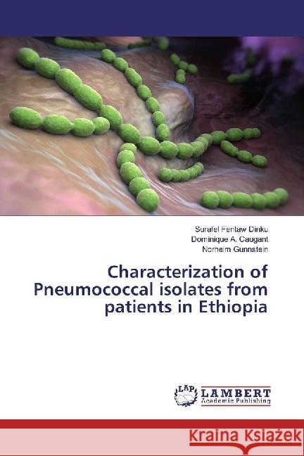 Characterization of Pneumococcal isolates from patients in Ethiopia Dinku, Surafel Fentaw; Caugant, Dominique A.; Gunnstein, Norheim 9783659907821