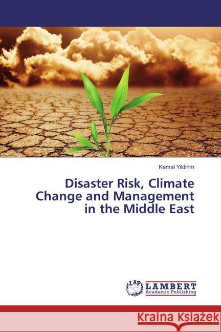 Disaster Risk, Climate Change and Management in the Middle East Yildirim, Kemal 9783659907852 LAP Lambert Academic Publishing