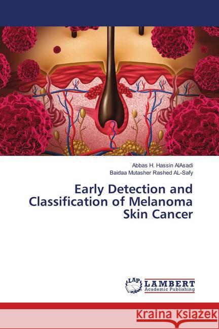 Early Detection and Classification of Melanoma Skin Cancer Hassin AlAsadi, Abbas H.; Mutasher Rashed AL-Safy, Baidaa 9783659908002 LAP Lambert Academic Publishing