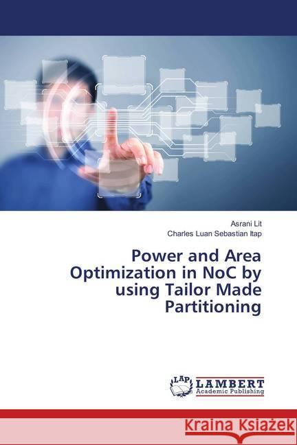 Power and Area Optimization in NoC by using Tailor Made Partitioning Lit, Asrani; Sebastian Itap, Charles Luan 9783659908026