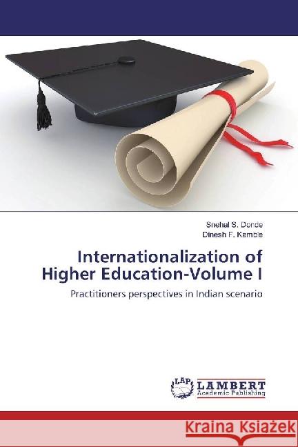 Internationalization of Higher Education-Volume I : Practitioners perspectives in Indian scenario Donde, Snehal S.; Kamble, Dinesh F. 9783659908118