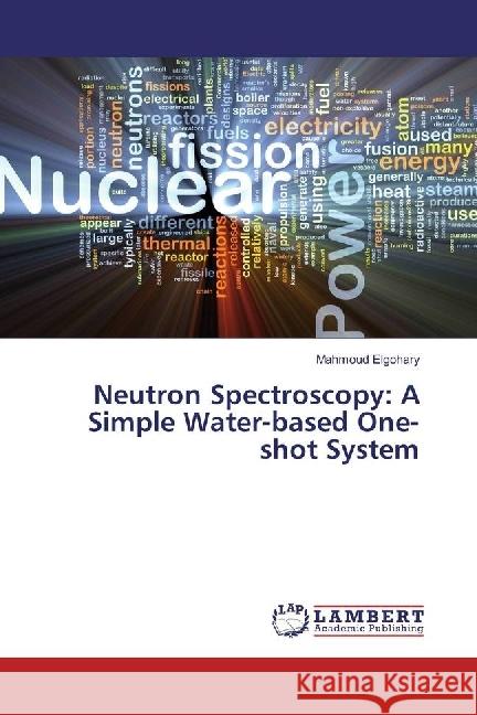 Neutron Spectroscopy: A Simple Water-based One-shot System Elgohary, Mahmoud 9783659908149