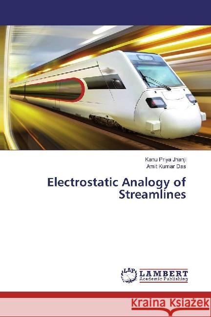 Electrostatic Analogy of Streamlines Jhanji, Kanu Priya; Kumar Das, Amit 9783659908460