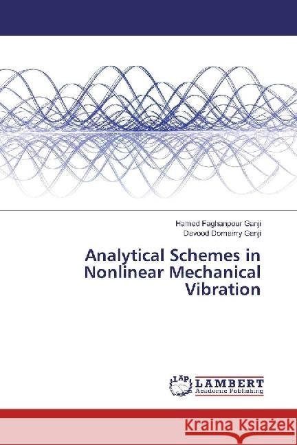 Analytical Schemes in Nonlinear Mechanical Vibration Faghanpour Ganji, Hamed; Domairry Ganji, Davood 9783659908644