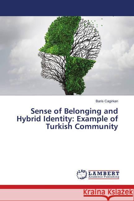 Sense of Belonging and Hybrid Identity: Example of Turkish Community Cagirkan, Baris 9783659908668