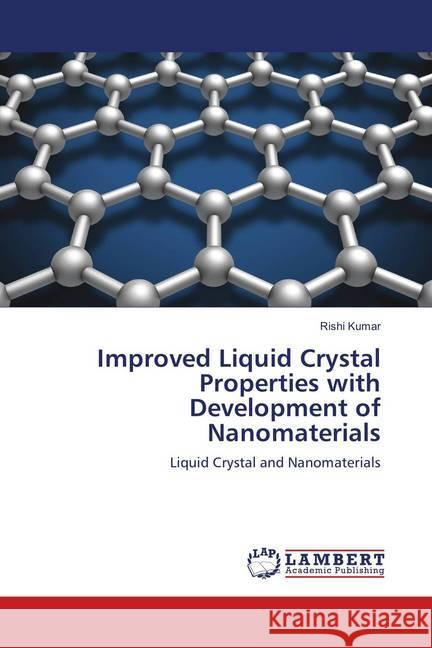 Improved Liquid Crystal Properties with Development of Nanomaterials : Liquid Crystal and Nanomaterials Kumar, Rishi 9783659908712 LAP Lambert Academic Publishing