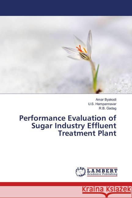 Performance Evaluation of Sugar Industry Effluent Treatment Plant Byakodi, Amar; Hampannavar, U. S.; Gadag, R. B. 9783659908729 LAP Lambert Academic Publishing