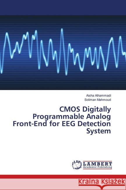 CMOS Digitally Programmable Analog Front-End for EEG Detection System Alhammadi, Aisha; Mahmoud, Soliman 9783659908842