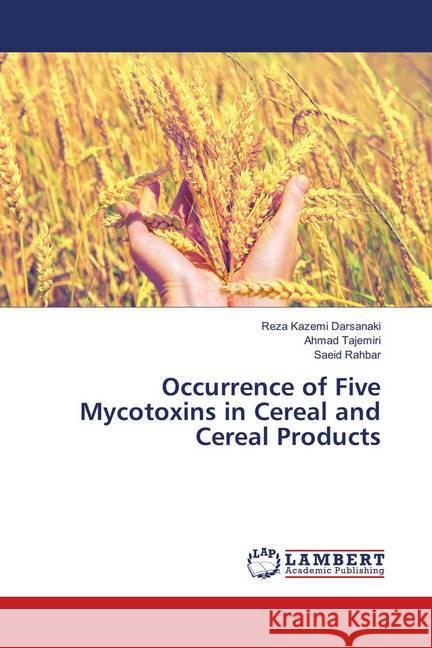 Occurrence of Five Mycotoxins in Cereal and Cereal Products Kazemi Darsanaki, Reza; Tajemiri, Ahmad; Rahbar, Saeid 9783659908972