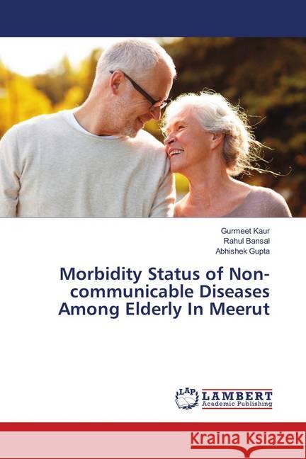 Morbidity Status of Non-communicable Diseases Among Elderly In Meerut Kaur, Gurmeet; Bansal, Rahul; Gupta, Abhishek 9783659909139 LAP Lambert Academic Publishing