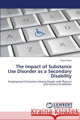 The Impact of Substance Use Disorder as a Secondary Disability Tresvil Pack 9783659909146