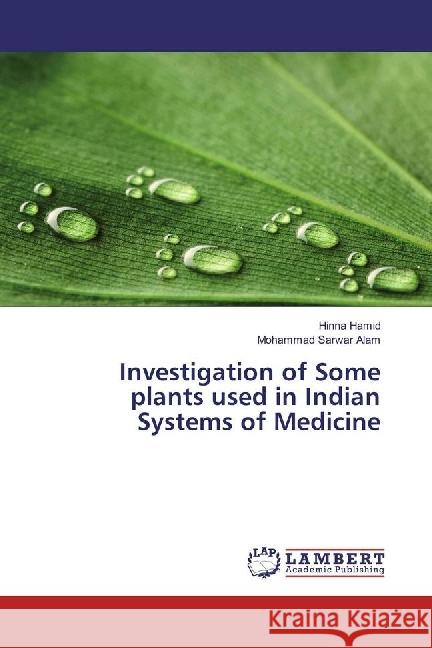 Investigation of Some plants used in Indian Systems of Medicine Hamid, Hinna; Alam, Mohammad Sarwar 9783659909214 LAP Lambert Academic Publishing