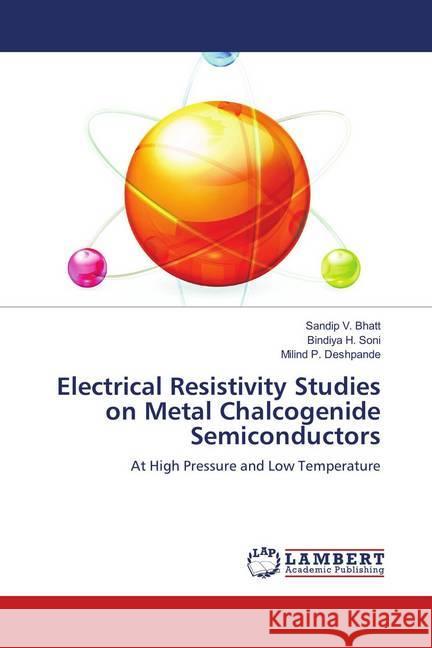 Electrical Resistivity Studies on Metal Chalcogenide Semiconductors : At High Pressure and Low Temperature Bhatt, Sandip V.; Soni, Bindiya H.; Deshpande, Milind P. 9783659909276
