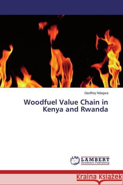 Woodfuel Value Chain in Kenya and Rwanda Ndegwa, Geoffrey 9783659909337 LAP Lambert Academic Publishing